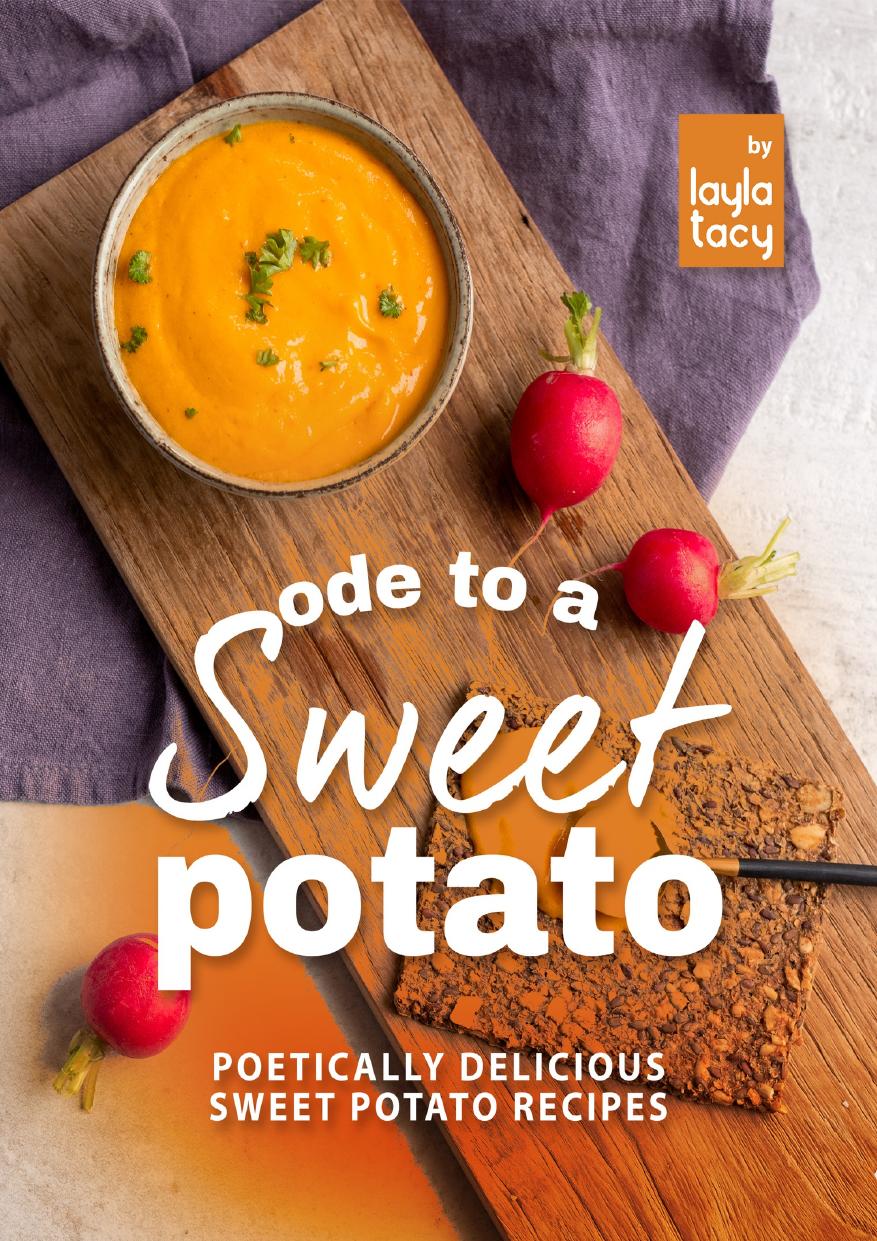 Ode to a Sweet Potato: Poetically Delicious Sweet Potato Recipes by Tacy Layla