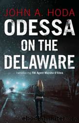 Odessa on the Delaware: Introducing FBI Agent Marsha O'Shea by John A. Hoda
