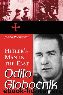 Odilo Globocnik, Hitler's Man in the East by Joseph Poprzeczny