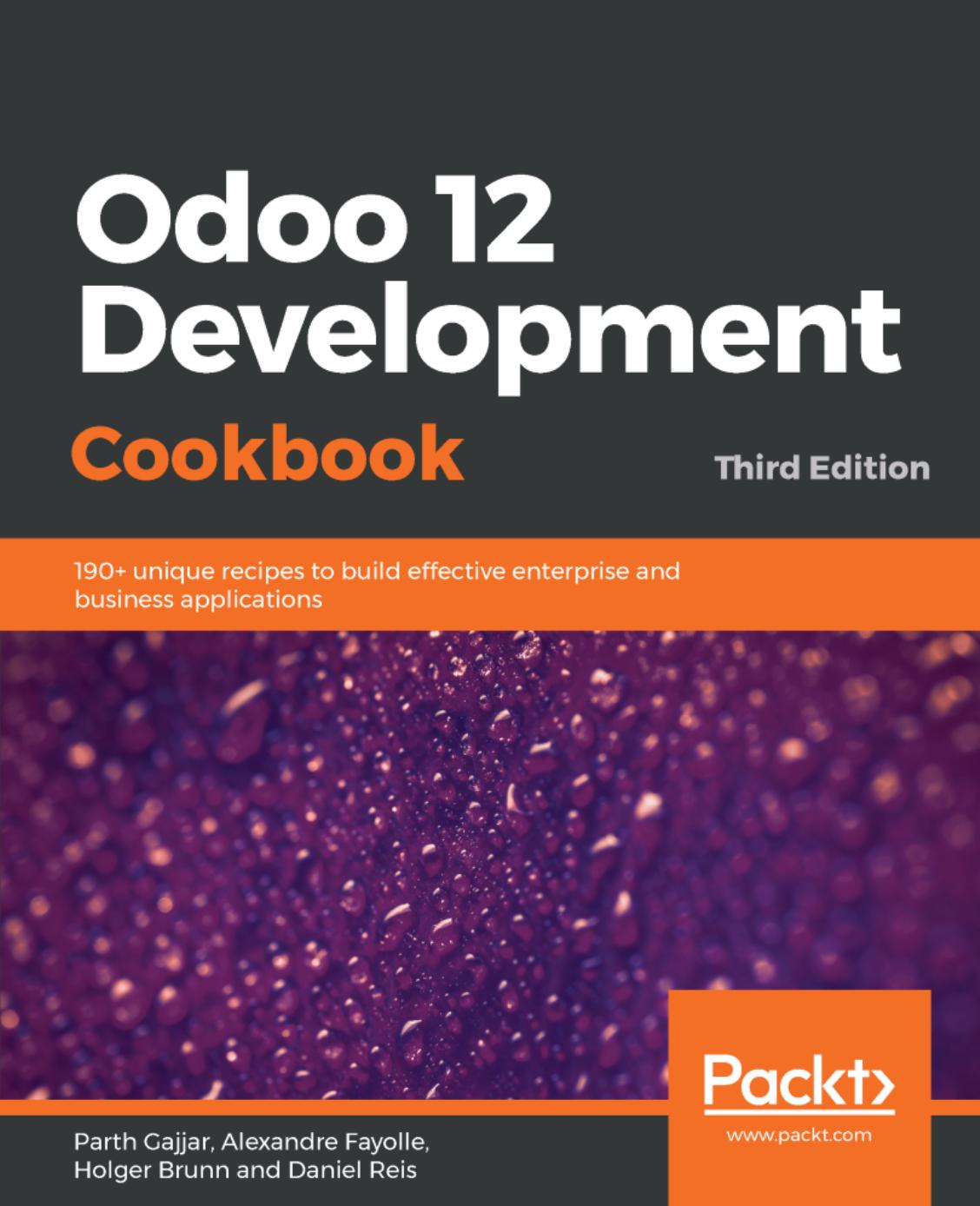 Odoo 12 development cookbook : over 190+ unique recipes to build effective enterprise and business applications by Parth Gajjar; Holger Brunn; Alexandre Fayolle; Daniel Reis