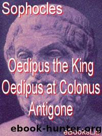 Oedipus the King - Oedipus at Colonus - Antigone by Sophocles