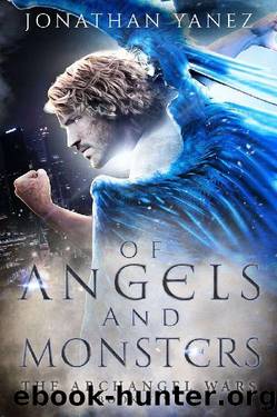 Of Angels and Monsters (The Archangel Wars Book 5) by Jonathan Yanez