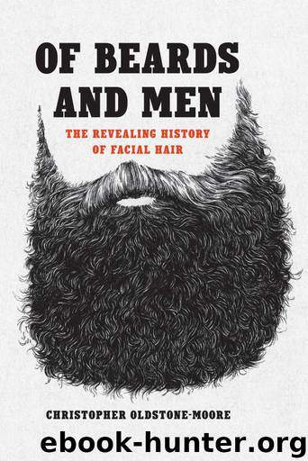 Of Beards and Men: The Revealing History of Facial Hair by Christopher Oldstone-Moore
