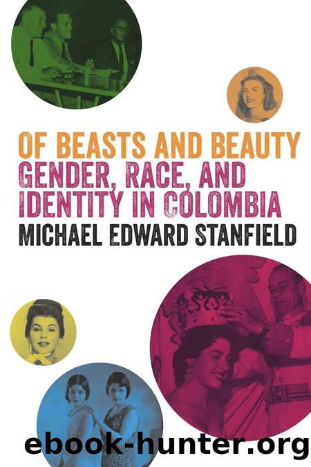 Of Beasts and Beauty : Gender, Race, and Identity in Colombia by Michael Edward Stanfield