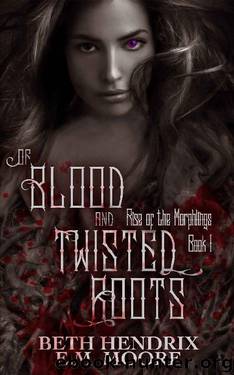 Of Blood and Twisted Roots (Rise of the Morphlings Book 1) by E. M. Moore & Beth Hendrix