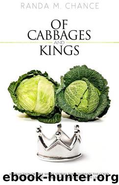 Of Cabbages And Kings: A Collection of True Short Stories that Celebrate the Good, Bad, Ugly & Funny Things That Make Life Worth Living by Randa M. Chance
