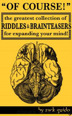 Of Course! The Greatest Collection Of Riddles & Brain Teasers For Expanding Your Mind by Zack Guido