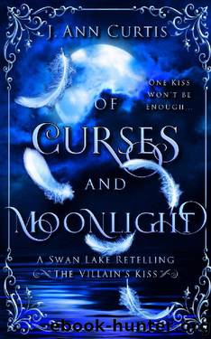 Of Curses and Moonlight: A Swan Lake Fairy Tale Retelling (The Villain's Kiss) by J. Ann Curtis