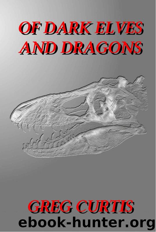 Of Dark Elves And Dragons by Greg Curtis