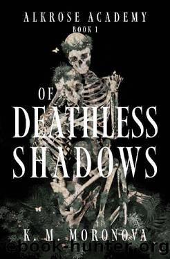 Of Deathless Shadows (Alkrose Academy Book 1) by K. M. Moronova