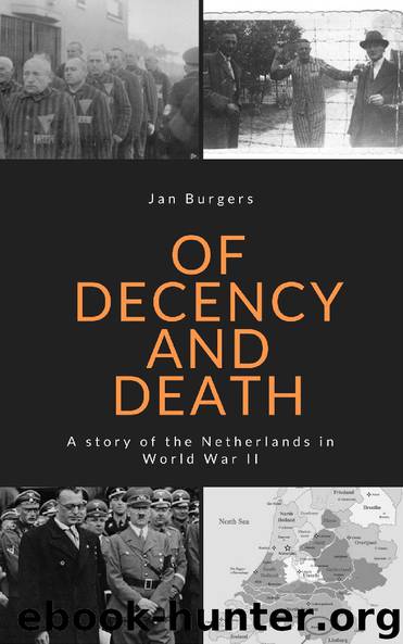 Of Decency and Death: A story of the Netherlands in World War II by Burgers Jan & Burgers Jan