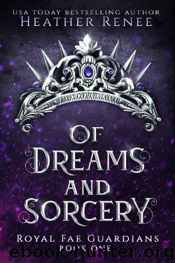 Of Dreams and Sorcery (Royal Fae Guardians Book 1) by Heather Renee