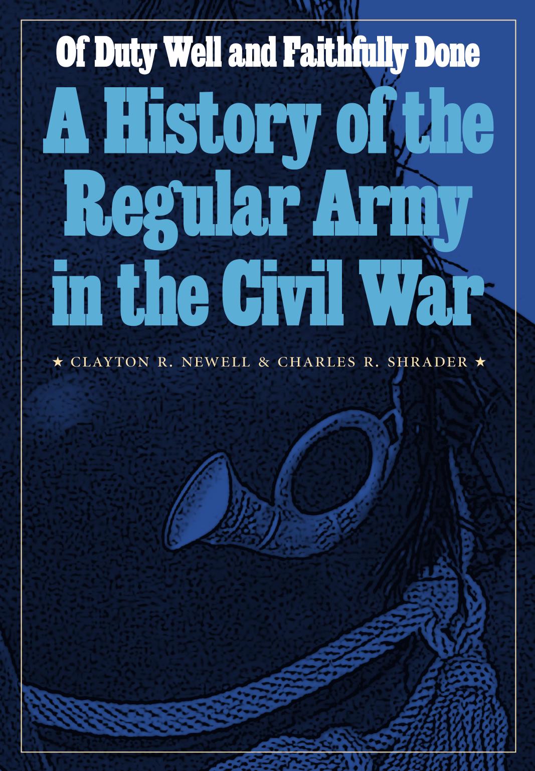 Of Duty Well and Faithfully Done: A History of the Regular Army in the Civil War by Clayton R. Newell