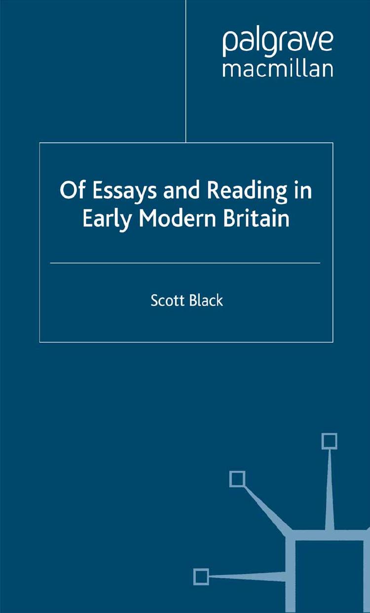 Of Essays and Reading in Early Modern Britain by Scott Black (auth.)
