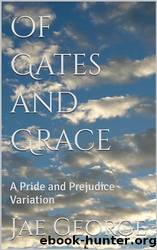 Of Gates and Grace: A Pride and Prejudice Variation by Jae George