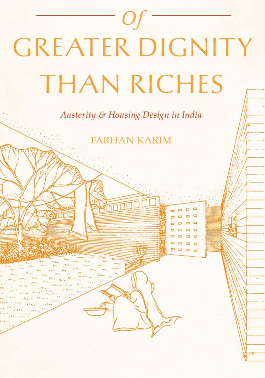 Of Greater Dignity than Riches: Austerity and Housing Design in India by Farhan Karim