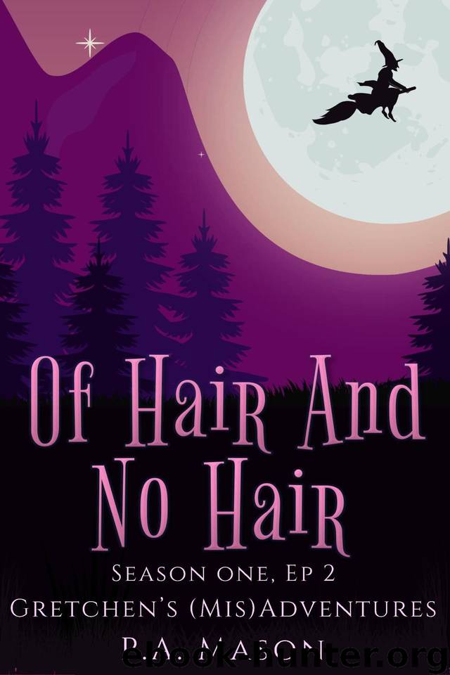 Of Hair And No Hair: Rapunzel is knocking on Gretchen's door looking for hair advice. (Gretchen's (Mis)Adventures - Season One Book 2) by P.A. Mason