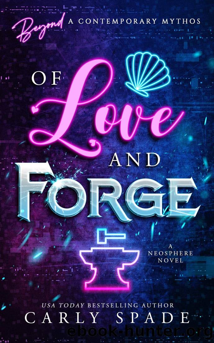 Of Love and Forge: A Neosphere Novel (Beyond a Contemporary Mythos) by Carly Spade