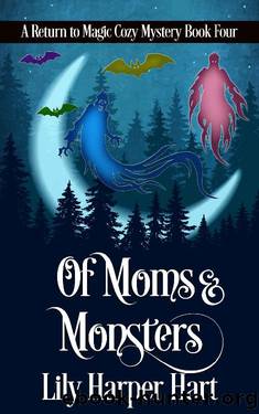 Of Moms & Monsters (A Return to Magic Cozy Mystery Book 4) by Lily Harper Hart