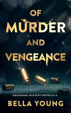 Of Murder And Vengeance (The Rosewood Mystery Novella Book 4) by Bella Young