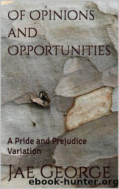 Of Opinions and Opportunities: A Pride and Prejudice Variation by Jae George