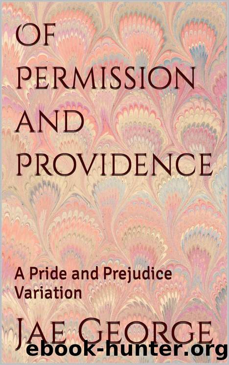 Of Permission and Providence: A Pride and Prejudice Variation by Jae George