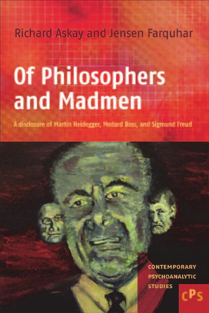 Of Philosophers and Madmen. : a disclosure of Martin Heidegger, Medard Boss, and Sigmund Freud by Farquhar Jensen; Heidegger Martin; Askay Richard; Freud Sigmund; Boss Medard