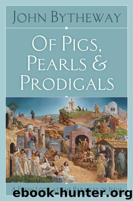 Of Pigs, Pearls, and Prodigals by John Bytheway