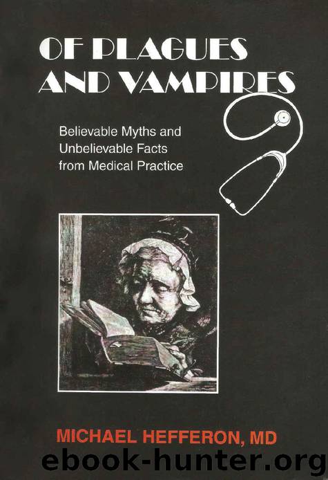 Of Plagues and Vampires: Believable Myths and Unbelievable Facts from Medical Practice by Michael Hefferon