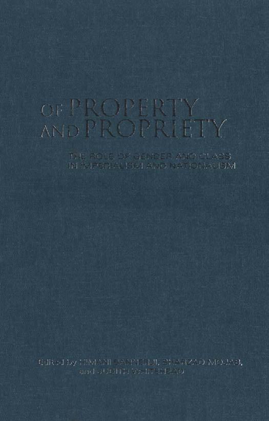 Of Property and Propriety: The Role of Gender and Class in Imperialism and Nationalism by Himani Bannerji Shahrzad Mojab Judith Whitehead