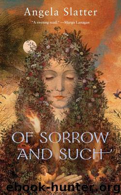 Of Sorrow and Such by Angela Slatter
