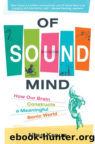 Of Sound Mind: How the Brain Constructs a Meaningful Sonic World by Nina Kraus