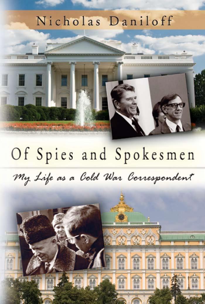 Of Spies and Spokesmen: My Life As a Cold War Correspondent by Nicholas Daniloff