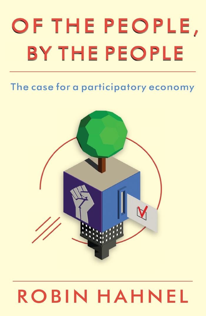 Of The People, By The People: The case for a participatory economy by Robin Hahnel