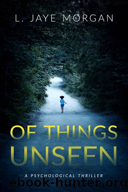 Of Things Unseen: A Psychological Thriller by L. Jaye Morgan