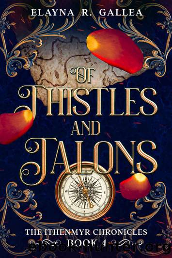 Of Thistles and Talons (The Ithenmyr Chronicles Book 4) by Elayna R. Gallea
