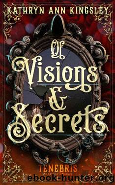 Of Visions & Secrets (Tenebris: An Occult Romance Book 1) by Kathryn Ann Kingsley