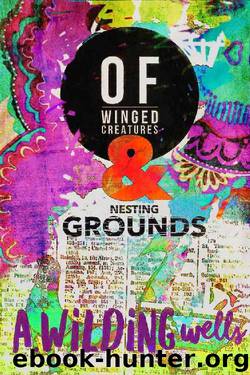 Of Winged Creatures & Nesting Grounds: (A Quirky, Sexy, Dirty Doctor Romance) by A. Wilding Wells & Tracy Porter & John Porter