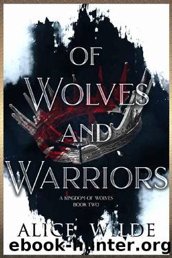 Of Wolves and Warriors: A Dark Rejected Mates Fantasy Romance (A Kingdom of Wolves Book 2) by Alice Wilde