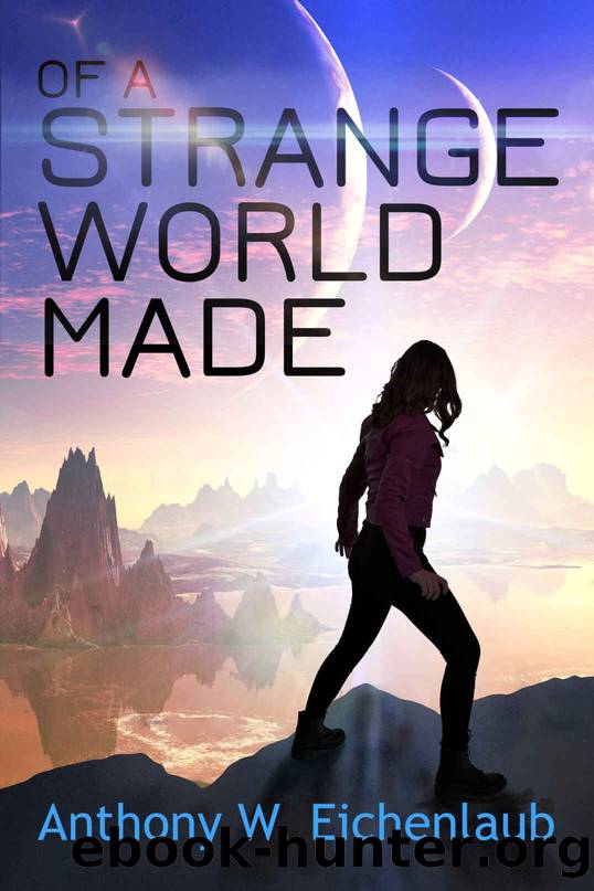 Of a Strange World Made (Colony of Edge Book 1) by Anthony W. Eichenlaub