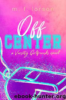 Off Center (Varsity Girlfriends Book 2) by M.F. Lorson