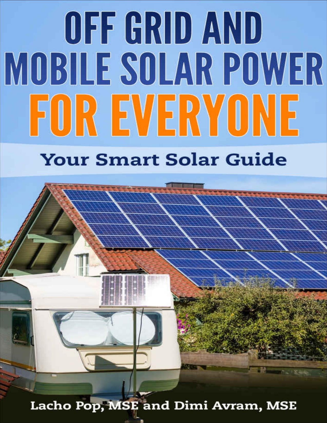 Off Grid And Mobile Solar Power For Everyone: Your Smart Solar Guide by Lacho Pop MSE & Dimi Avram MSE
