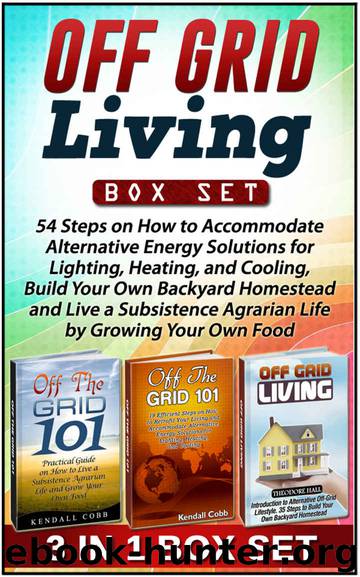 Off Grid Living Box Set: 54 Steps on How to Accommodate Alternative Energy Solutions for Lighting, Heating, and Cooling, Build Your Own Backyard Homestead ... Living, off grid houses, off grid projects) by Kendall Cobb & Theodore Hall