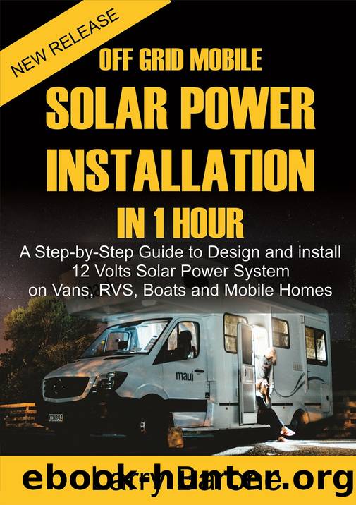 Off Grid Mobile Solar Power Installation in 1 Hour : A Step by step Guide to Design and install 12 Volts Solar Power System on Vans, RVS, Boats and Mobile Homes by Barone Larry & Barone Larry