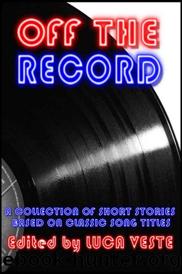 Off The Record 1 - A Charity Anthology (38 Short Stories Based On Classic Song Titles) by unknow