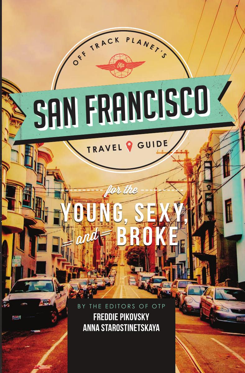 Off Track Planet's San Francisco Travel Guide for the Young, Sexy, and Broke by Freddie Pikovsky Anna Starostinetskaya