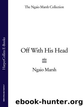 Off With His Head (The Ngaio Marsh Collection) by Marsh Ngaio
