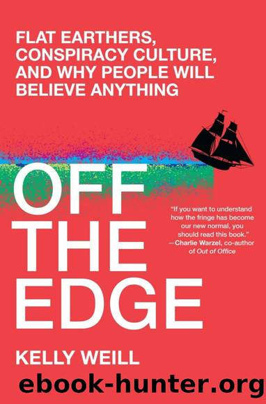 Off the Edge: Flat Earthers, Conspiracy Culture, and Why People Will Belive Anything by Kelly Weill