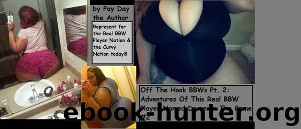 Off the Hook BBWs Pt. 2: Adventures of This Real BBW Player Named Davon in the Game #2 by Pay Day