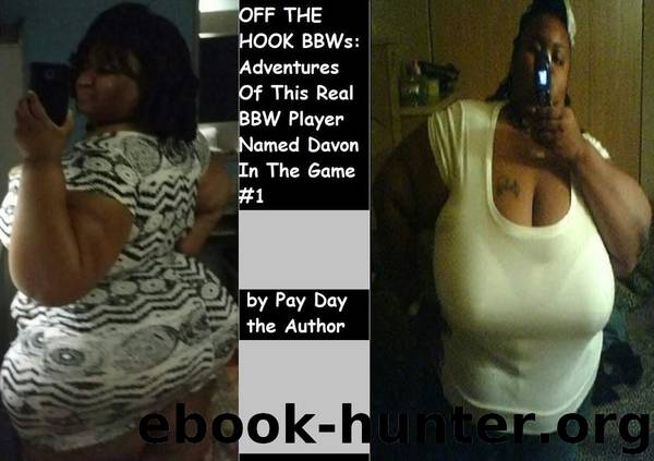 Off the Hook BBWs: Adventures of This Real BBW Player Named Davon in the Game #1 by Pay Day